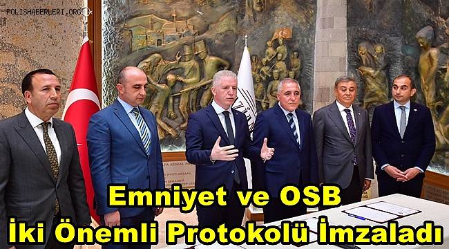 Emniyet ve OSB İki Önemli Protokolü İmzaladı