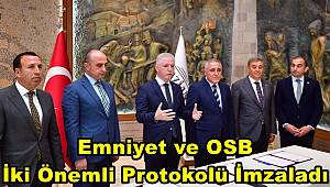 Emniyet ve OSB İki Önemli Protokolü İmzaladı