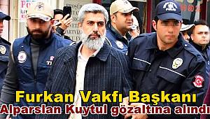 Furkan Vakfı Başkanı Alparslan Kuytul gözaltına alındı