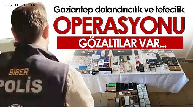 Gaziantep  Siber Polisinden Dolandırıcılık ve Tefecilik Operasyonu