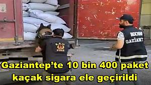 Gaziantep’te 10 bin 400 paket kaçak sigara ele geçirildi 