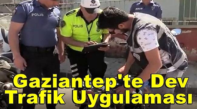Gaziantep'te dev trafik uygulaması 