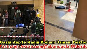 Gaziantep'te Kadın Doğum Uzmanı Doktor, Tartıştığı Akrabasını Tabancayla Öldürdü