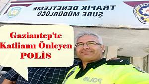 Gaziantep'te Katliamı Önleyen POLİS