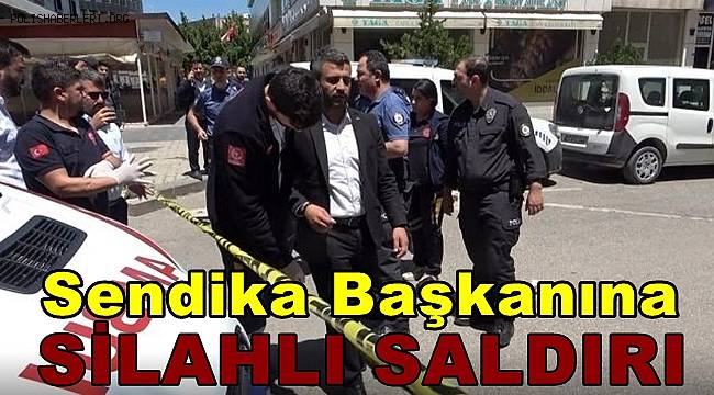 Gaziantep'te sendika başkanına silahlı saldırı 