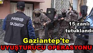 Gaziantep'te uyuşturucu operasyonunda 15 zanlı tutuklandı 