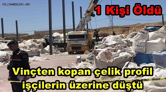 Gaziantep'te vinçten kopan çelik profil işçilerin üzerine düştü1 kişi öldü