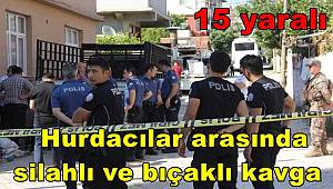Hatay’da hurdacılar arasında silahlı ve bıçaklı kavgada15 yaralı 