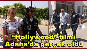 “Hollywood” filmi Adana’da gerçek oldu