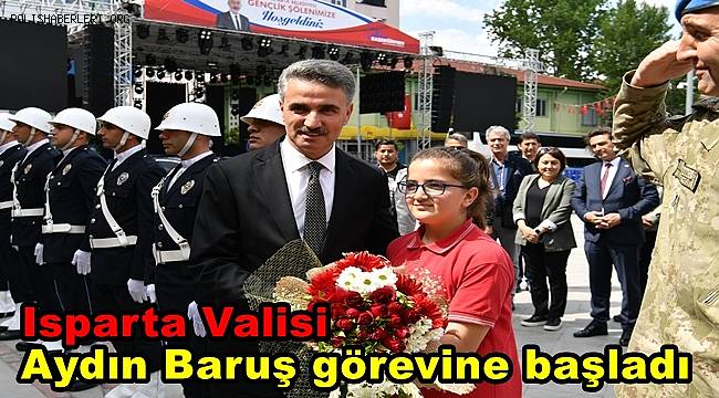 Isparta Valisi Aydın Baruş görevine başladı