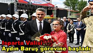 Isparta Valisi Aydın Baruş görevine başladı