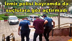 İzmir polisi bayramda da suçlulara göz açtırmadı 