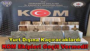 KOM Ekipleri Kaçakçılığa Geçit Vermedi! Yurt Dışına Kaçıracaklardı