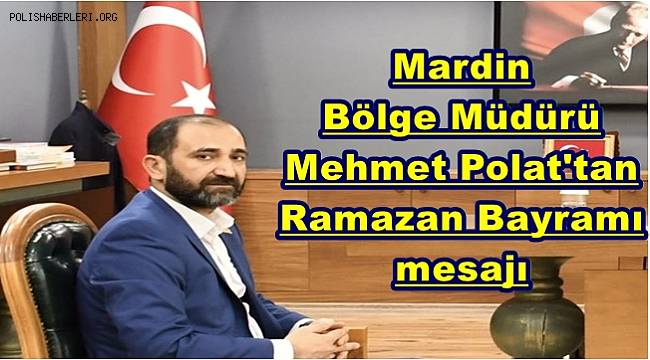 Mardin Bölge Temsilcisi Polat'tan bayram mesajı