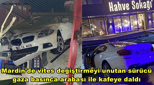 Mardin'de vites değiştirmeyi unutan sürücü gaza basınca arabası ile kafeye daldı