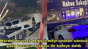 Mardin'de vites değiştirmeyi unutan sürücü gaza basınca arabası ile kafeye daldı