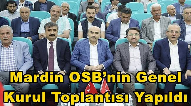 Mardin OSB’nin Genel Kurul Toplantısı Yapıldı 