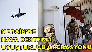 Mersin'de helikopter destekli uyuşturucu operasyonunda 23 zanlı yakalandı 