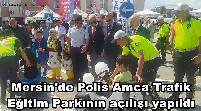 Mersin'de Polis Amca Trafik Eğitim Parkının açılışı yapıldı