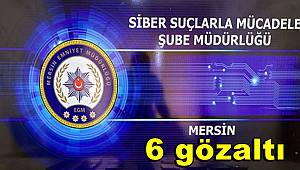 Mersin'de 'siber' dolandırıcılığa 6 gözaltı 