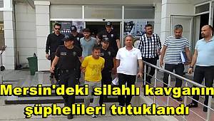 Mersin'deki silahlı kavganın şüphelileri tutuklandı