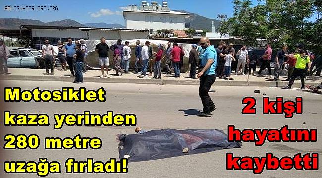 Motosiklet kaza yerinden 280 metre uzağa fırladı! 2 kişi hayatını kaybetti