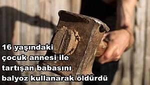 Şanlıurfa'da 16 yaşındaki çocuk annesi ile tartışan babasını balyoz kullanarak öldürdü