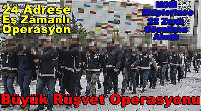 Şanlıurfa merkezli rüşvet operasyonuna 22 gözaltı 