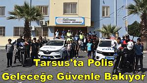 Tarsus'ta Polis Geleceğe Güvenle Bakıyor