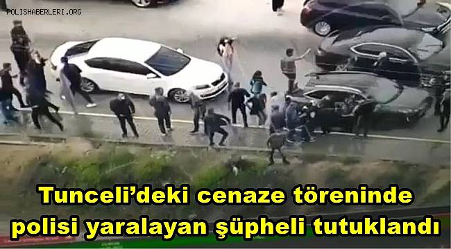 Tunceli’deki cenaze töreninde polisi yaralayan şüpheli tutuklandı 