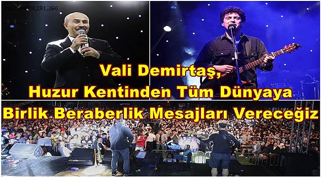 Vali Demirtaş, Huzur Kentinden Tüm Dünyaya Birlik Beraberlik Mesajları Vereceğiz 