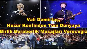 Vali Demirtaş, Huzur Kentinden Tüm Dünyaya Birlik Beraberlik Mesajları Vereceğiz 