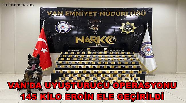 Van'da Uyuşturucu Operasyonu, 145 Kilo Eroin Ele Geçirildi