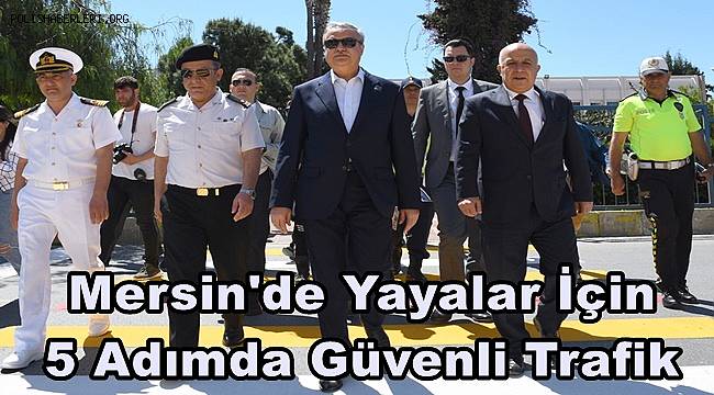 'Yayalar için 5 adımda güvenli trafik' kampanyası Mersin'de başladı