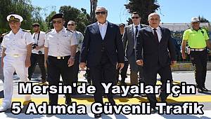 'Yayalar için 5 adımda güvenli trafik' kampanyası Mersin'de başladı