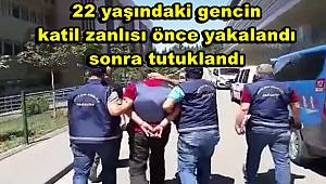 22 yaşındaki gencin katil zanlısı önce yakalandı sonra tutuklandı 