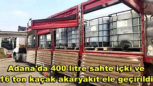 Adana'da 400 litre sahte içki ve 16 ton kaçak akaryakıt ele geçirildi 