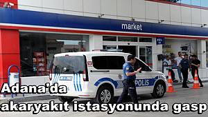 Adana'da akaryakıt istasyonunda gasp