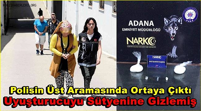 Adana'da kadının iç çamaşırından 200 gram metamfetamin çıktı