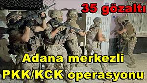 Adana merkezli PKK/KCK operasyonunda 35 gözaltı