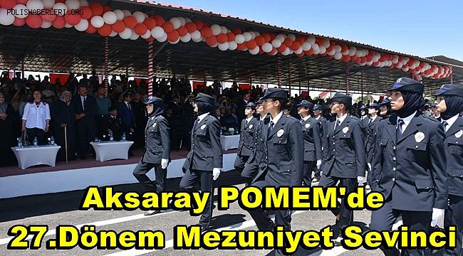 Aksaray POMEM'de 27.Dönem Mezuniyet Sevinci 