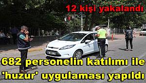 Antalya'da 682 personelin katılımı ile yapılan 'huzur' uygulamasında 12 kişi yakalandı 