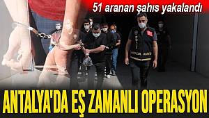 Antalya'da farklı suçlardan aranan 51 zanlı operasyonla yakalandı 