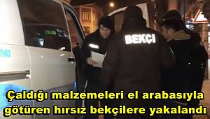 Çaldığı malzemeleri el arabasıyla götüren hırsız bekçilere yakalandı