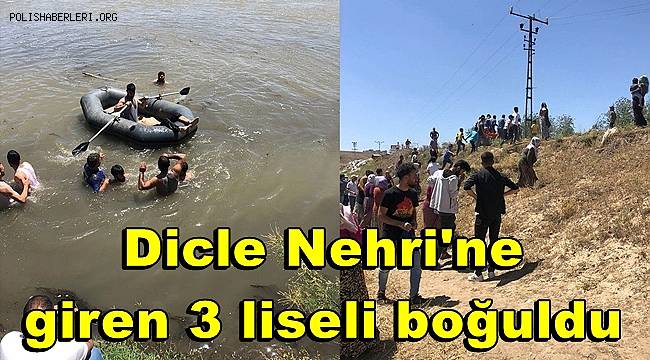 Dicle Nehri'ne giren 3 liseli boğuldu 