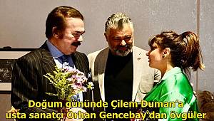 Doğum gününde Çilem Duman'a usta sanatçı Orhan Gencebay'dan övgüler 