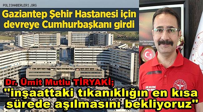 Gaziantep Şehir Hastanesi için devreye Cumhurbaşkanı girdi 