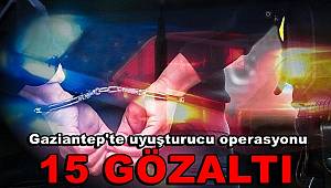 Gaziantep'te uyuşturucu operasyonuna 15 gözaltı