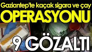 Gümrük kaçağı 16 bin paket sigara ile 826 kilo çay ele geçirildi: 9 gözaltı 