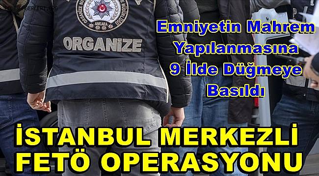 İstanbul merkezli 9 ildeki FETÖ operasyonunda 14 zanlı yakalandı 